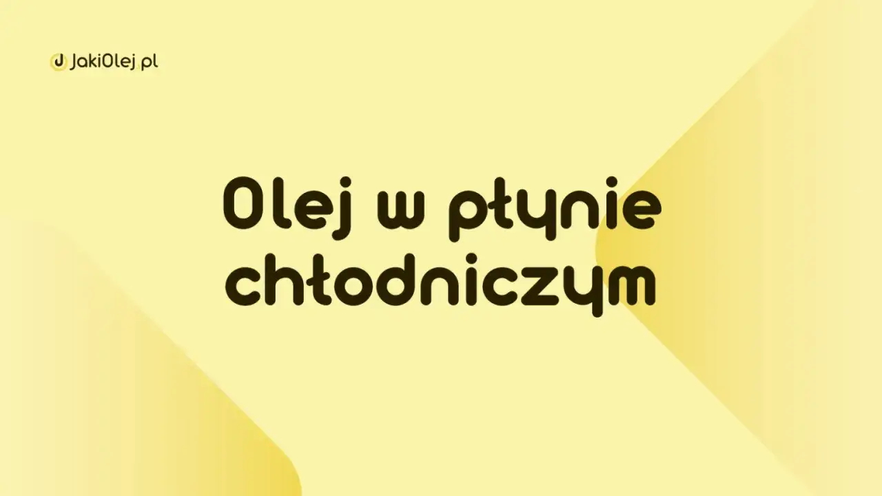 Olej w płynie chłodniczym – sprawdź, jaki olej wybrać do swojego pojazdu na JakiOlej.pl.